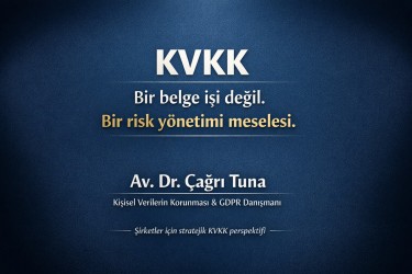 KVKK: Şirketler İçin Bir Mevzuat Yükü Değil, Kurumsal Risk Yönetimi Aracıdır